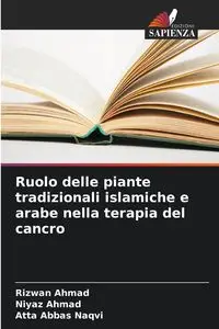 Ruolo delle piante tradizionali islamiche e arabe nella terapia del cancro - Ahmad Rizwan