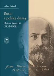 Rusin z polską duszą: Platon Kostecki (1832-1908) - Adam Świątek