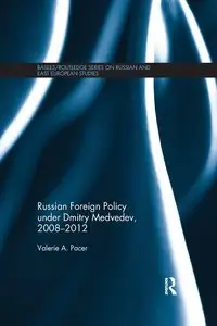 Russian Foreign Policy under Dmitry Medvedev, 2008-2012 - Valerie Pacer