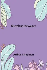 Rustlers beware! - Arthur Chapman