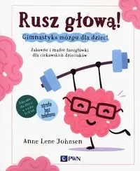 Rusz głową! Gimnastyka mózgu dla dzieci - Anne Johnsen Lene