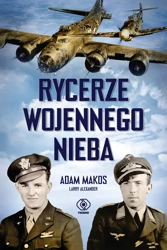 Rycerze wojennego nieba - Adam Makos, Larry Alexander