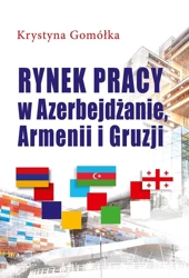 Rynek pracy w Azerbejdżanie, Armenii i Gruzji - Krystyna Gomółka