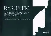 Rysunek architektoniczny w praktyce - Radosław Balcerzak, Mirosław Orzechowski, Pętkowska-Hankel Joaana, Michał Suffczyński, Adam Sufliński, Tomasz Trzupek