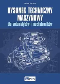 Rysunek techniczny maszynowy dla automatyków i mechatroników - Marek Macko