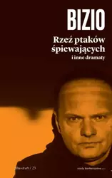 Rzeź ptaków śpiewających i inne dramaty - Krzysztof Bizio