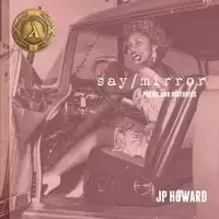 SAY/MIRROR - Howard Juliet P (JP)