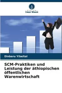 SCM-Praktiken und Leistung der äthiopischen öffentlichen Warenwirtschaft - Yibeltal Dinberu