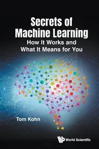 SECRETS OF MACHINE LEARNING - TOM KOHN