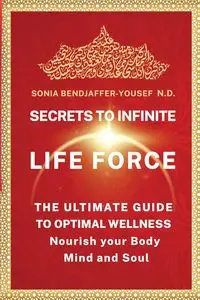 SECRETS TO INFINITE LIFE FORCE - SONIA BENDJAFER-YOUSEF