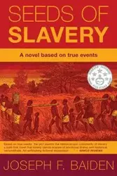 SEEDS OF SLAVERY - Joseph F. Baiden