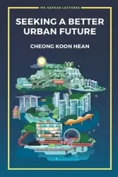 SEEKING A BETTER URBAN FUTURE - KOON HEAN CHEONG