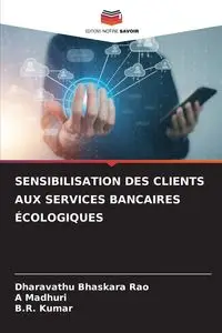 SENSIBILISATION DES CLIENTS AUX SERVICES BANCAIRES ÉCOLOGIQUES - Bhaskara Rao Dharavathu