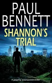 SHANNON'S TRIAL a gripping, action-packed thriller - Bennett Paul