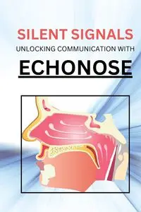 SILENT SIGNALS UNLOCKING COMMUNICATION WITH ECHONOSE - David Benjamin