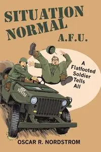 SITUATION NORMAL A.F.U. - Oscar R. Nordstrom