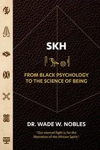 SKH, From Black Psychology to the Science of Being - Wade Nobles