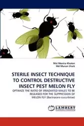 STERILE INSECT TECHNIQUE TO CONTROL DESTRUCTIVE INSECT PEST MELON FLY - Khaton Mst Monira