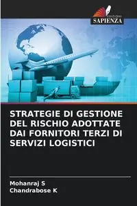 STRATEGIE DI GESTIONE DEL RISCHIO ADOTTATE DAI FORNITORI TERZI DI SERVIZI LOGISTICI - S Mohanraj