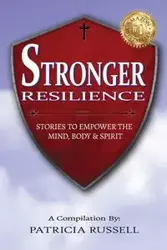 STRONGER RESILIENCE - Stories To Empower the Mind, Body & Spirit - Russell Patricia