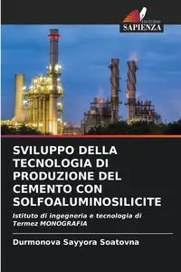 SVILUPPO DELLA TECNOLOGIA DI PRODUZIONE DEL CEMENTO CON SOLFOALUMINOSILICITE - Soatovna Durmonova Sayyora