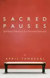 Sacred Pauses - April Yamasaki