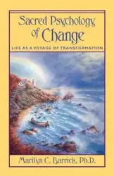 Sacred Psychology of Change - Marilyn C. Barrick PH.D.