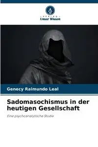 Sadomasochismus in der heutigen Gesellschaft - Leal Genecy Raimundo