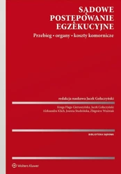 Sądowe postępowanie egzekucyjne. Przebieg, organy, koszty komornicze - Opracowanie zbiorowe