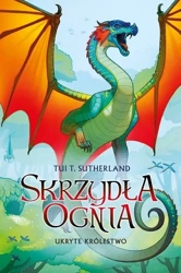 Saga Skrzydła ognia T.3 Ukryte królestwo - Tui T. Sutherland