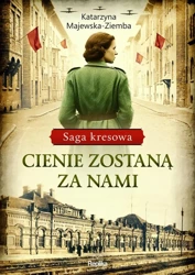 Saga kresowa T.1 Cienie zostaną za nami - Katarzyna Majewska-Ziemba