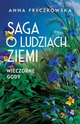 Saga o ludziach ziemi. Wieczorne gody - Anna Fryczkowska