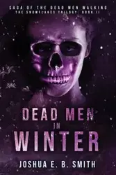 Saga of the Dead Men Walking - Dead Men in Winter - Joshua E.B. Smith