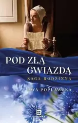 Saga rodzinna T.1 Pod złą gwiazdą - Ewa Popławska