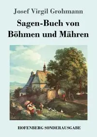 Sagen-Buch von Böhmen und Mähren - Josef Virgil Grohmann