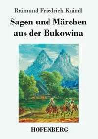 Sagen und Märchen aus der Bukowina - Kaindl Raimund Friedrich