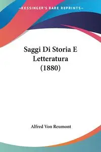 Saggi Di Storia E Letteratura (1880) - Alfred Von Reumont