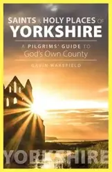 Saints and Holy Places of Yorkshire - Gavin Wakefield