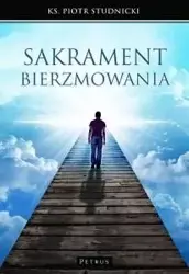 Sakrament bierzmowania - Ks. Piotr Stdnicki