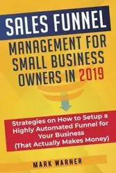 Sales Funnel Management for Small Business Owners in 2019 - Warner Mark