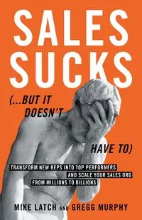 Sales Sucks... But It Doesn't Have To - Mike Latch