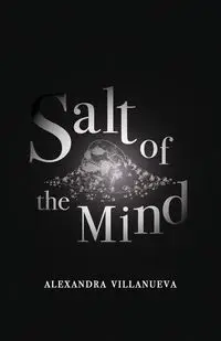 Salt of the Mind - Alexandra Villanueva