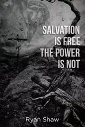 Salvation Is Free The Power Is Not - Ryan Davis Shaw