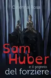 Sam Huber e il segreto del forziere - Rosa Caterina