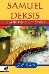 Samuel Deksis and the Castle of the Kings - James Roberts