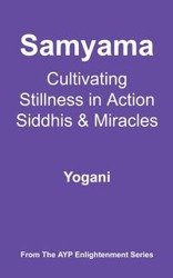 Samyama - Cultivating Stillness in Action, Siddhis and Miracles - Yogani