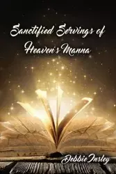 Sanctified Servings of Heaven's Manna - Debbie Insley