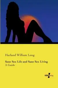 Sane Sex Life and Sane Sex Living - Long Harland William