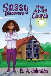 Sassy Discovers the AME Church - Johnson B.A.