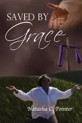 Saved by Grace - Natasha C. Pointer